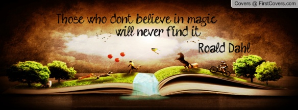 those_who_don't_believe_in_magic,_will_never_find_it._-roald_dahl-1983054